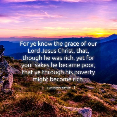 Picture 05 - 2 Corinthians 8:9 ASV - For ye know the grace of our Lord Jesus Christ, - Bible Verse Picture
