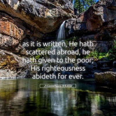 Picture 05 - 2 Corinthians 9:9 ASV - as it is written, He hath scattered abroad, he - Bible Verse Picture
