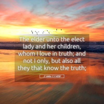 Picture 05 - 2 John 1:1 ASV - The elder unto the elect lady and her children, - Bible Verse Picture