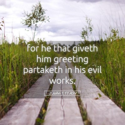Picture 05 - 2 John 1:11 ASV - for he that giveth him greeting partaketh in his - Bible Verse Picture
