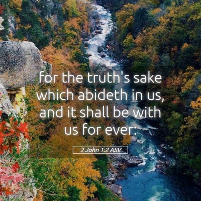 Picture 05 - 2 John 1:2 ASV - for the truth's sake which abideth in us, and it - Bible Verse Picture