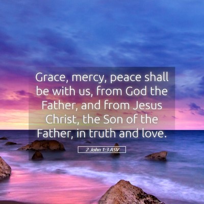 Picture 05 - 2 John 1:3 ASV - Grace, mercy, peace shall be with us, from God - Bible Verse Picture