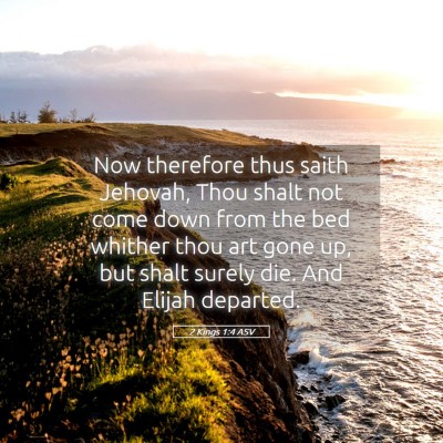 Picture 05 - 2 Kings 1:4 ASV - Now therefore thus saith Jehovah, Thou shalt not - Bible Verse Picture
