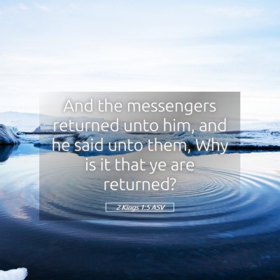 Picture 05 - 2 Kings 1:5 ASV - And the messengers returned unto him, and he said - Bible Verse Picture