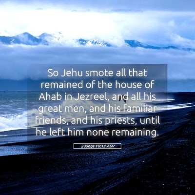 Picture 05 - 2 Kings 10:11 ASV - So Jehu smote all that remained of the house of - Bible Verse Picture