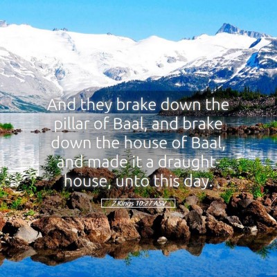 Picture 05 - 2 Kings 10:27 ASV - And they brake down the pillar of Baal, and brake - Bible Verse Picture