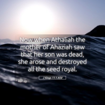 Picture 05 - 2 Kings 11:1 ASV - Now when Athaliah the mother of Ahaziah saw that - Bible Verse Picture