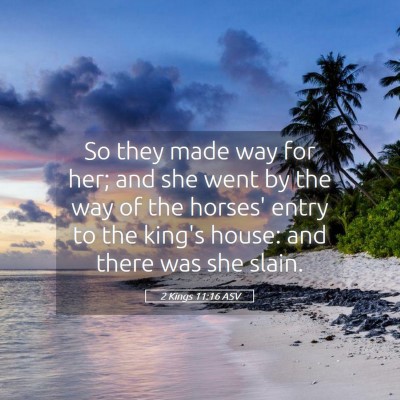 Picture 05 - 2 Kings 11:16 ASV - So they made way for her; and she went by the way - Bible Verse Picture