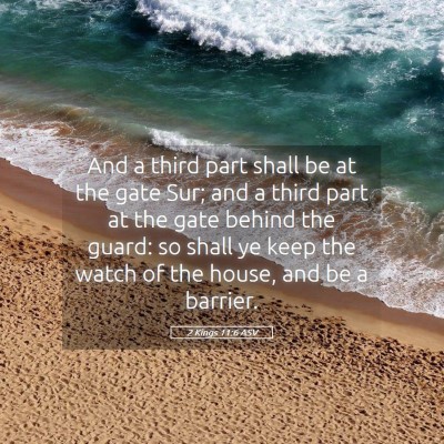 Picture 05 - 2 Kings 11:6 ASV - And a third part shall be at the gate Sur; and a - Bible Verse Picture