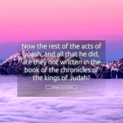 Picture 05 - 2 Kings 12:19 ASV - Now the rest of the acts of Joash, and all that - Bible Verse Picture