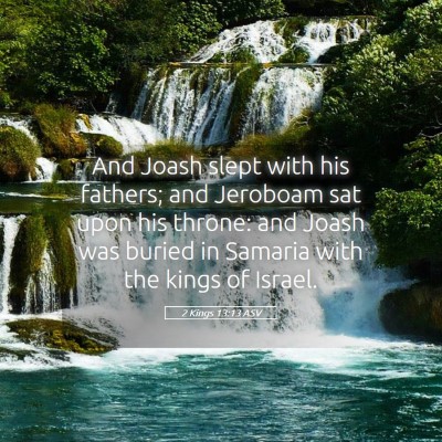 Picture 05 - 2 Kings 13:13 ASV - And Joash slept with his fathers; and Jeroboam - Bible Verse Picture
