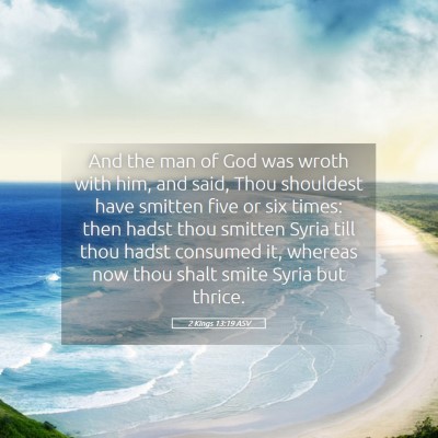 Picture 05 - 2 Kings 13:19 ASV - And the man of God was wroth with him, and said, - Bible Verse Picture