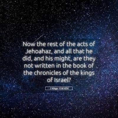 Picture 05 - 2 Kings 13:8 ASV - Now the rest of the acts of Jehoahaz, and all - Bible Verse Picture