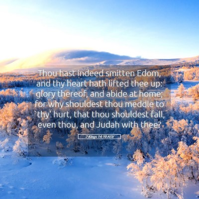 Picture 05 - 2 Kings 14:10 ASV - Thou hast indeed smitten Edom, and thy heart hath - Bible Verse Picture