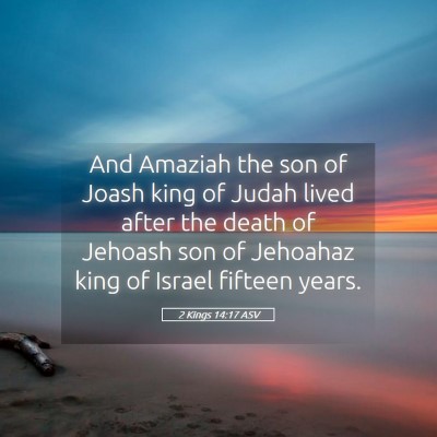 Picture 05 - 2 Kings 14:17 ASV - And Amaziah the son of Joash king of Judah lived - Bible Verse Picture