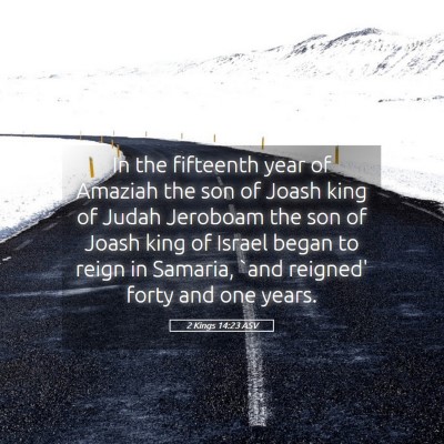 Picture 05 - 2 Kings 14:23 ASV - In the fifteenth year of Amaziah the son of Joash - Bible Verse Picture