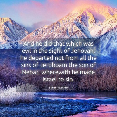 Picture 05 - 2 Kings 14:24 ASV - And he did that which was evil in the sight of - Bible Verse Picture