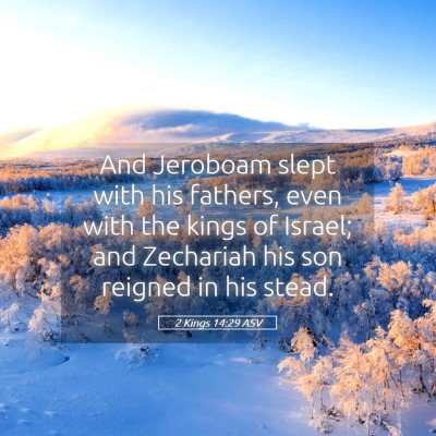 Picture 05 - 2 Kings 14:29 ASV - And Jeroboam slept with his fathers, even with - Bible Verse Picture