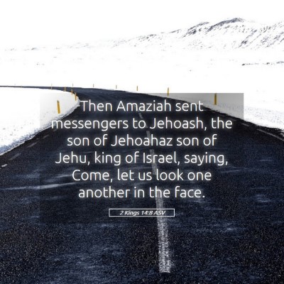 Picture 05 - 2 Kings 14:8 ASV - Then Amaziah sent messengers to Jehoash, the son - Bible Verse Picture