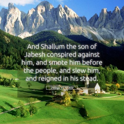 Picture 05 - 2 Kings 15:10 ASV - And Shallum the son of Jabesh conspired against - Bible Verse Picture