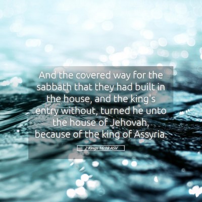 Picture 05 - 2 Kings 16:18 ASV - And the covered way for the sabbath that they had - Bible Verse Picture