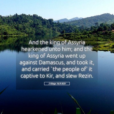 Picture 05 - 2 Kings 16:9 ASV - And the king of Assyria hearkened unto him; and - Bible Verse Picture