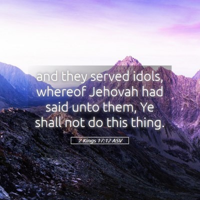 Picture 05 - 2 Kings 17:12 ASV - and they served idols, whereof Jehovah had said - Bible Verse Picture