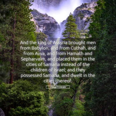 Picture 05 - 2 Kings 17:24 ASV - And the king of Assyria brought men from Babylon, - Bible Verse Picture