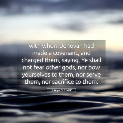 Picture 05 - 2 Kings 17:35 ASV - with whom Jehovah had made a covenant, and - Bible Verse Picture