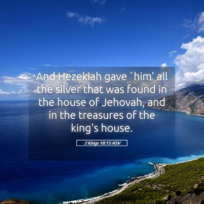 Picture 05 - 2 Kings 18:15 ASV - And Hezekiah gave `him' all the silver that was - Bible Verse Picture