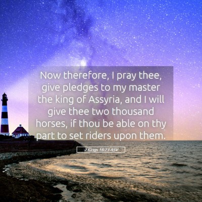 Picture 05 - 2 Kings 18:23 ASV - Now therefore, I pray thee, give pledges to my - Bible Verse Picture