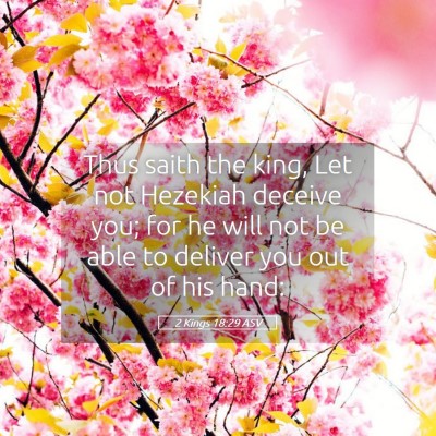 Picture 05 - 2 Kings 18:29 ASV - Thus saith the king, Let not Hezekiah deceive - Bible Verse Picture