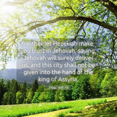 Picture 05 - 2 Kings 18:30 ASV - neither let Hezekiah make you trust in Jehovah, - Bible Verse Picture