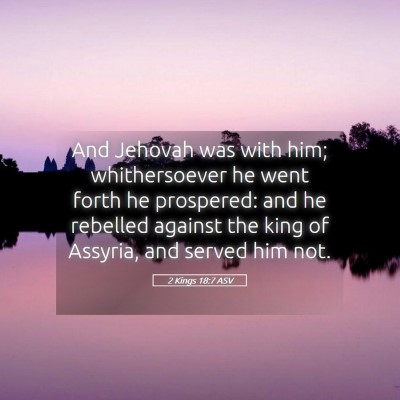 Picture 05 - 2 Kings 18:7 ASV - And Jehovah was with him; whithersoever he went - Bible Verse Picture