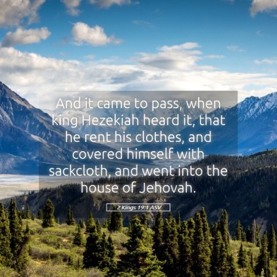 Picture 05 - 2 Kings 19:1 ASV - And it came to pass, when king Hezekiah heard it, - Bible Verse Picture