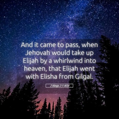 Picture 05 - 2 Kings 2:1 ASV - And it came to pass, when Jehovah would take up - Bible Verse Picture