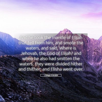 Picture 05 - 2 Kings 2:14 ASV - And he took the mantle of Elijah that fell from - Bible Verse Picture