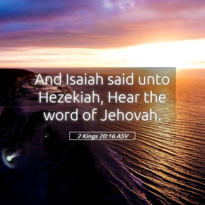 Picture 05 - 2 Kings 20:16 ASV - And Isaiah said unto Hezekiah, Hear the word of - Bible Verse Picture