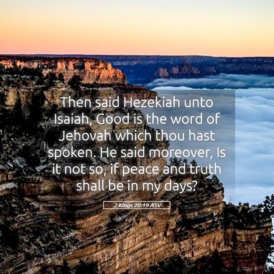 Picture 05 - 2 Kings 20:19 ASV - Then said Hezekiah unto Isaiah, Good is the word - Bible Verse Picture