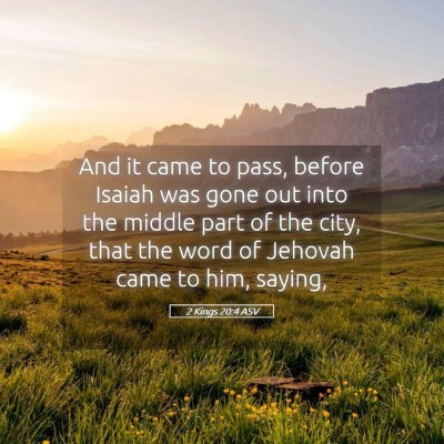 Picture 05 - 2 Kings 20:4 ASV - And it came to pass, before Isaiah was gone out - Bible Verse Picture