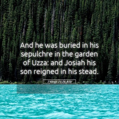 Picture 05 - 2 Kings 21:26 ASV - And he was buried in his sepulchre in the garden - Bible Verse Picture