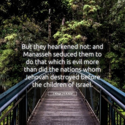 Picture 05 - 2 Kings 21:9 ASV - But they hearkened not: and Manasseh seduced them - Bible Verse Picture
