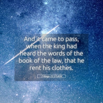 Picture 05 - 2 Kings 22:11 ASV - And it came to pass, when the king had heard the - Bible Verse Picture