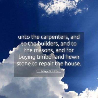 Picture 05 - 2 Kings 22:6 ASV - unto the carpenters, and to the builders, and to - Bible Verse Picture