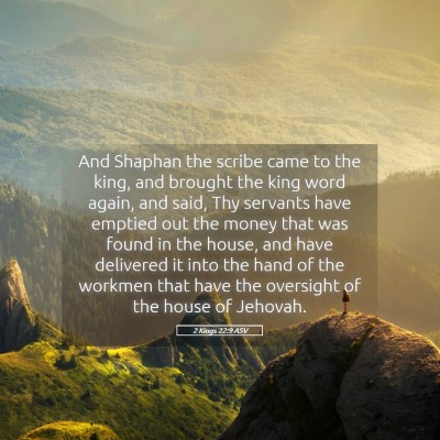 Picture 05 - 2 Kings 22:9 ASV - And Shaphan the scribe came to the king, and - Bible Verse Picture