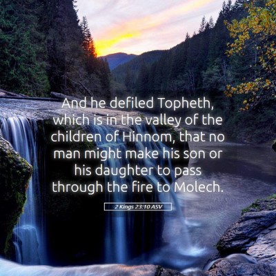 Picture 05 - 2 Kings 23:10 ASV - And he defiled Topheth, which is in the valley of - Bible Verse Picture