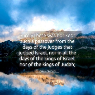 Picture 05 - 2 Kings 23:22 ASV - Surely there was not kept such a passover from - Bible Verse Picture