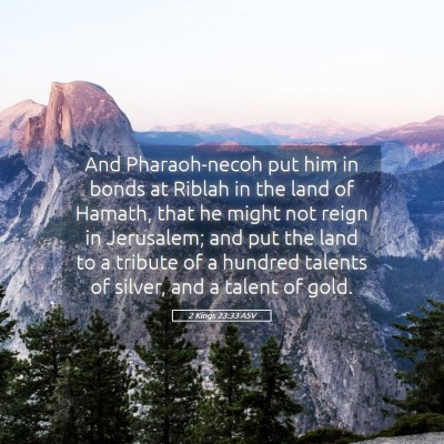 Picture 05 - 2 Kings 23:33 ASV - And Pharaoh-necoh put him in bonds at Riblah in - Bible Verse Picture