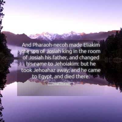 Picture 05 - 2 Kings 23:34 ASV - And Pharaoh-necoh made Eliakim the son of Josiah - Bible Verse Picture
