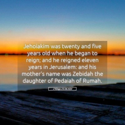 Picture 05 - 2 Kings 23:36 ASV - Jehoiakim was twenty and five years old when he - Bible Verse Picture